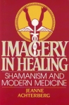 IMAGERY IN HEALING: Shamanism & Modern Medicine